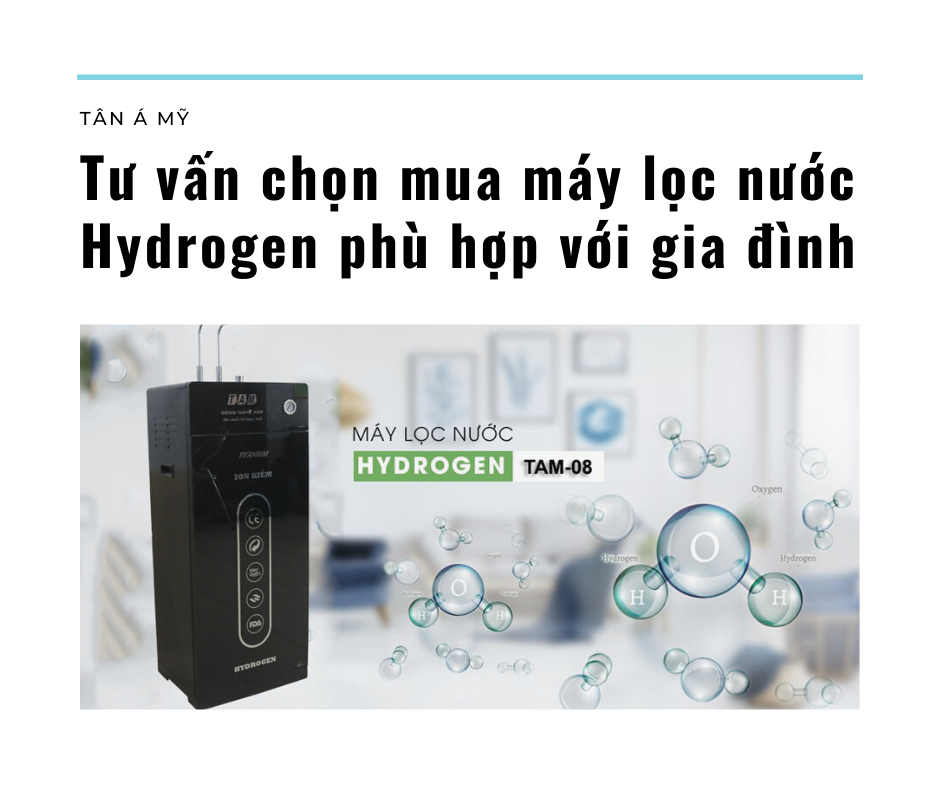 Tư vấn chọn mua máy lọc nước Hydrogen phù hợp với gia đình