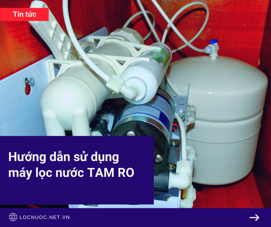 Hướng dẫn sử dụng máy lọc nước TAM RO